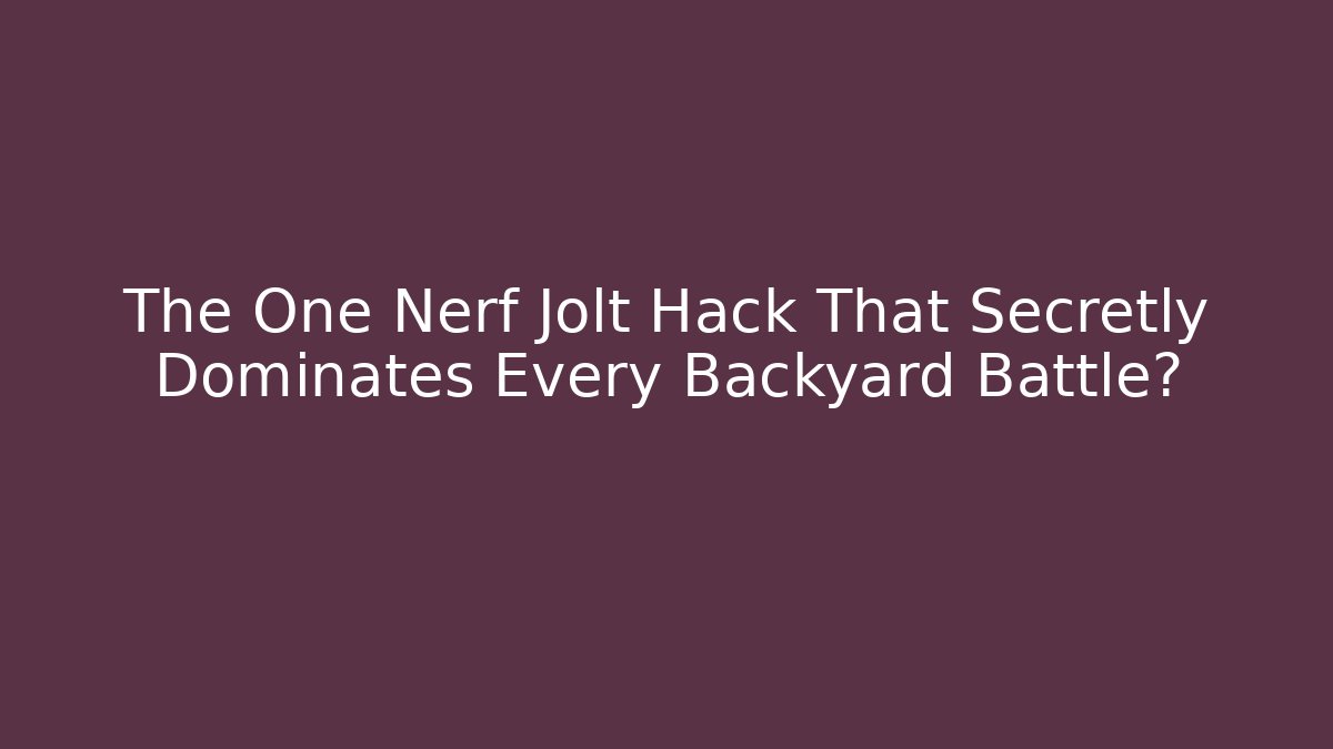 The One Nerf Jolt Hack That Secretly Dominates Every Backyard Battle?