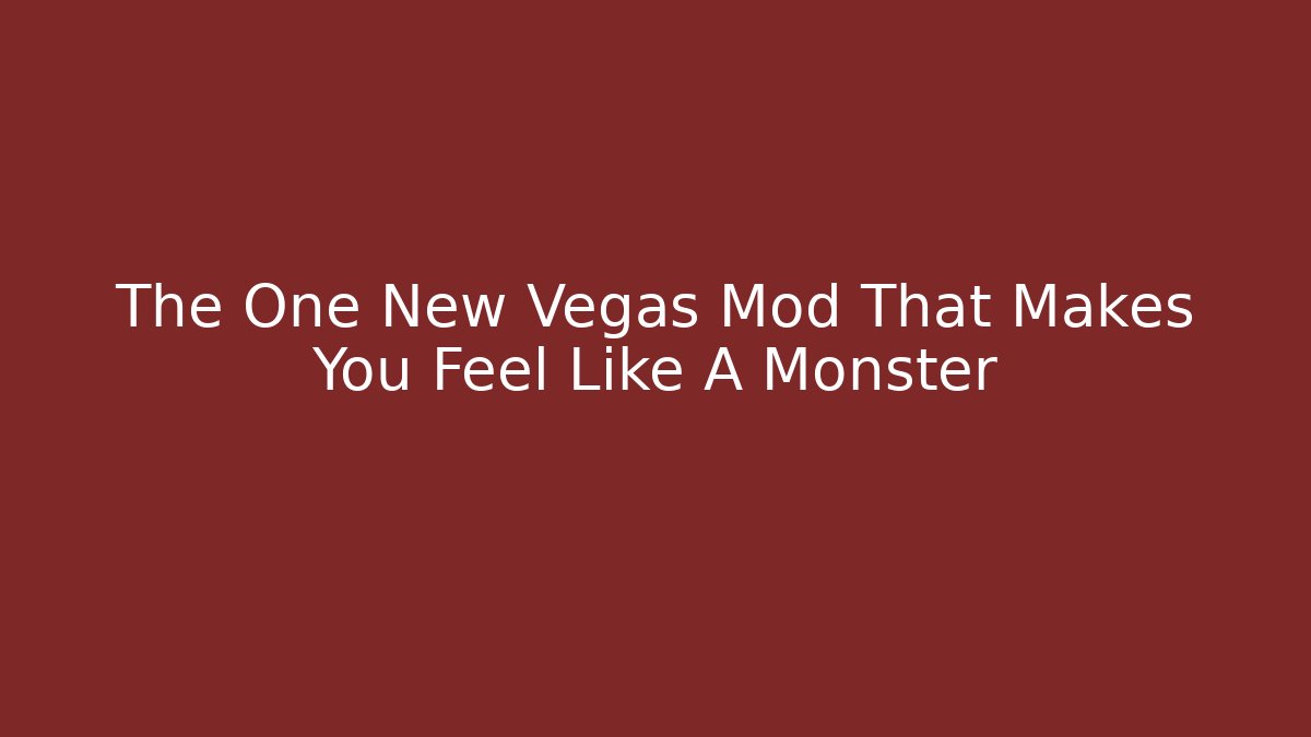 The One New Vegas Mod That Makes You Feel Like A Monster