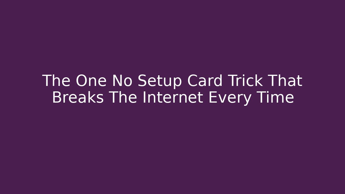 The One No Setup Card Trick That Breaks The Internet Every Time