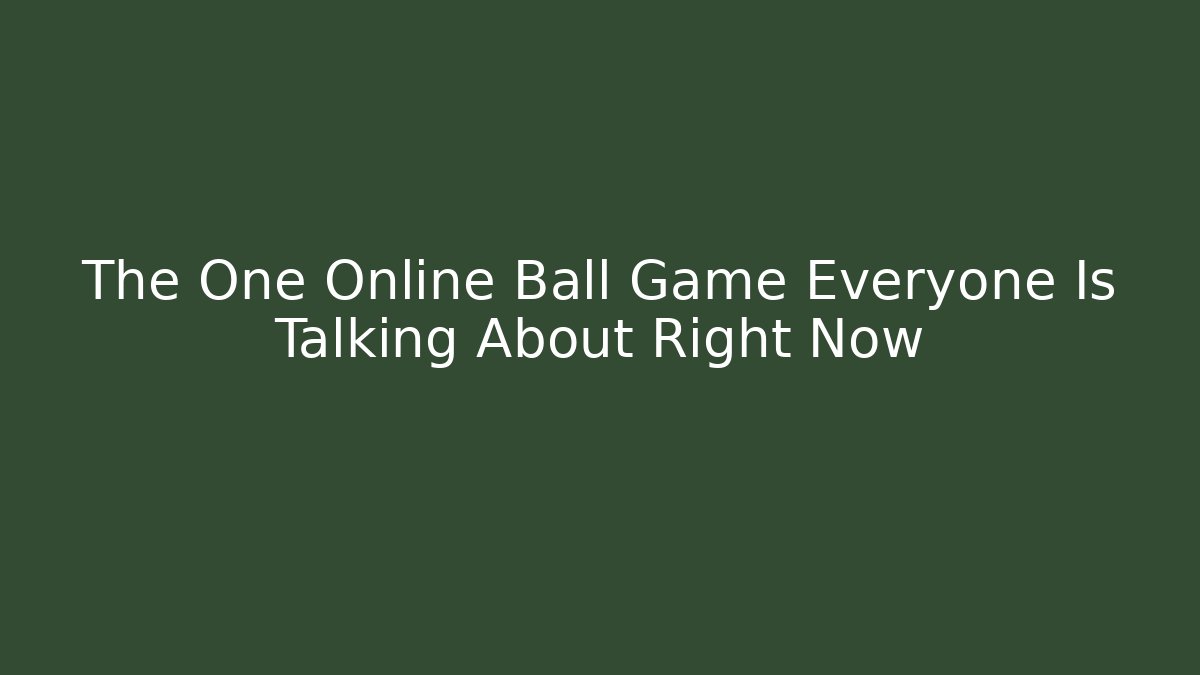 The One Online Ball Game Everyone Is Talking About Right Now