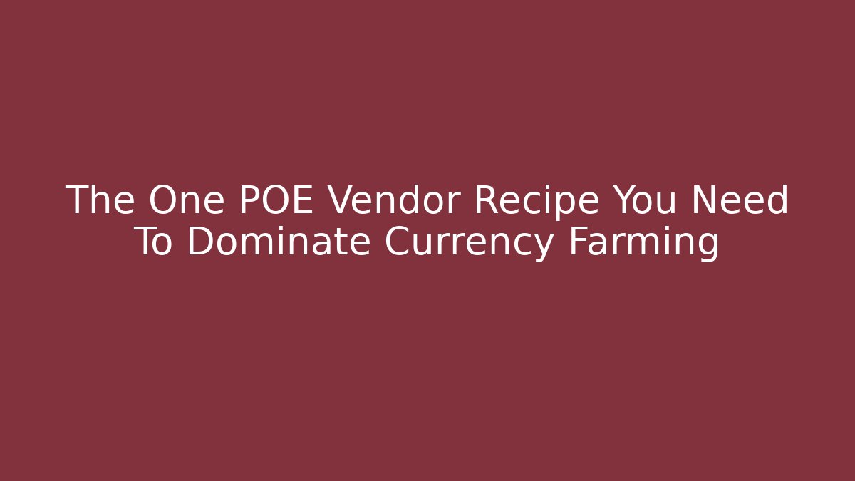 The One POE Vendor Recipe You Need To Dominate Currency Farming