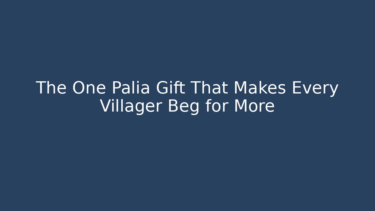 The One Palia Gift That Makes Every Villager Beg for More