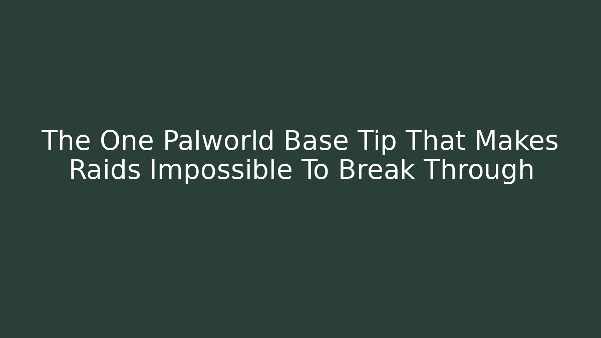 The One Palworld Base Tip That Makes Raids Impossible To Break Through