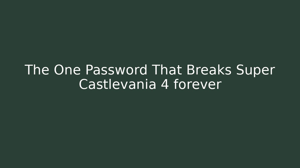 The One Password That Breaks Super Castlevania 4 forever