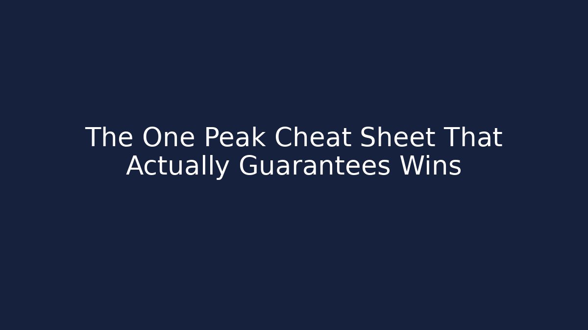 The One Peak Cheat Sheet That Actually Guarantees Wins