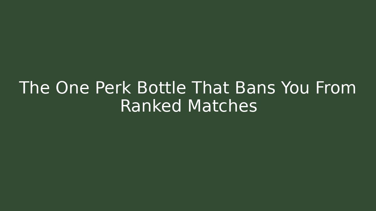 The One Perk Bottle That Bans You From Ranked Matches