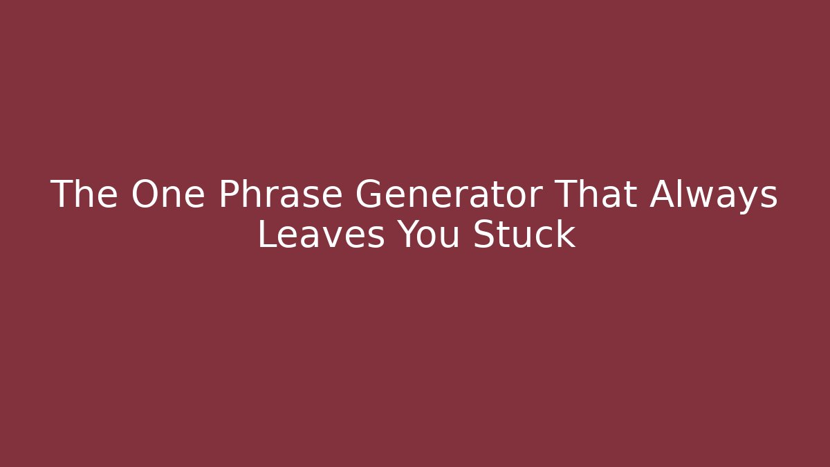 The One Phrase Generator That Always Leaves You Stuck - Felix Cat Insurance