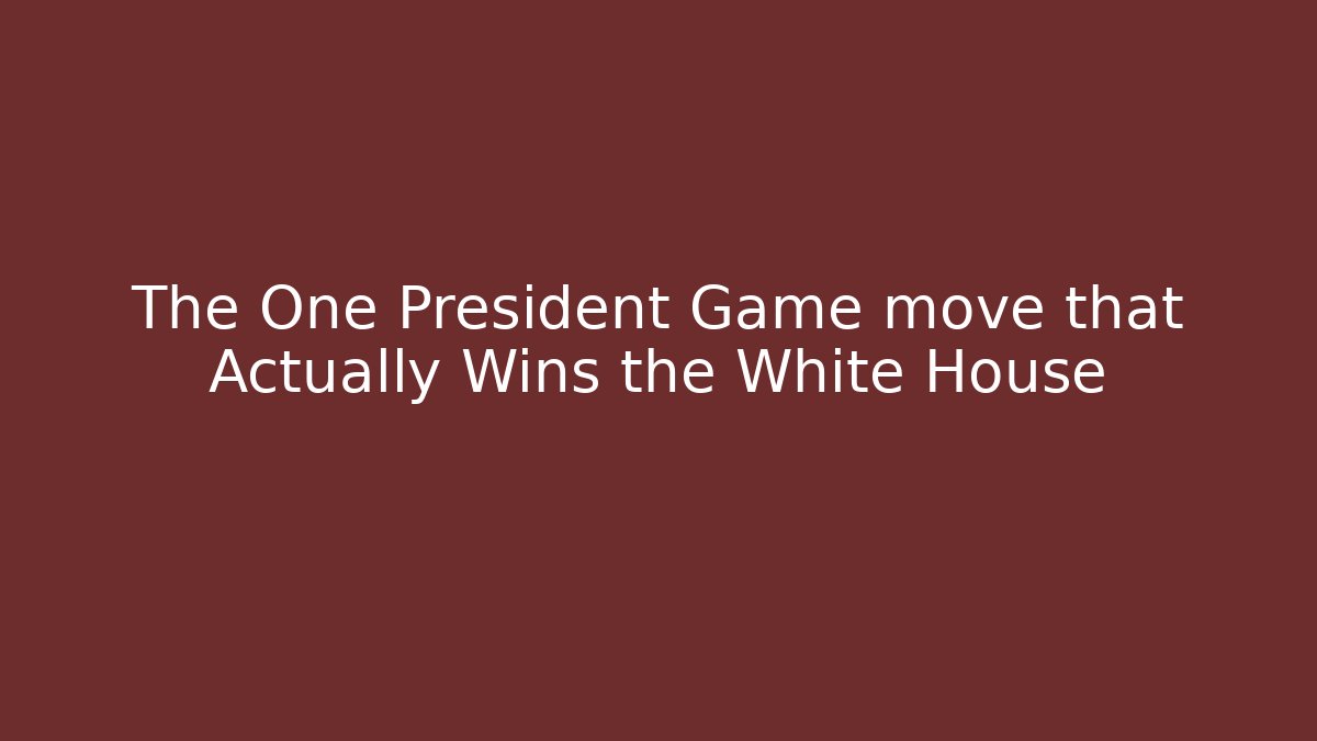 The One President Game move that Actually Wins the White House