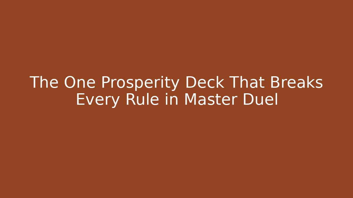 The One Prosperity Deck That Breaks Every Rule in Master Duel - Felix Cat Insurance