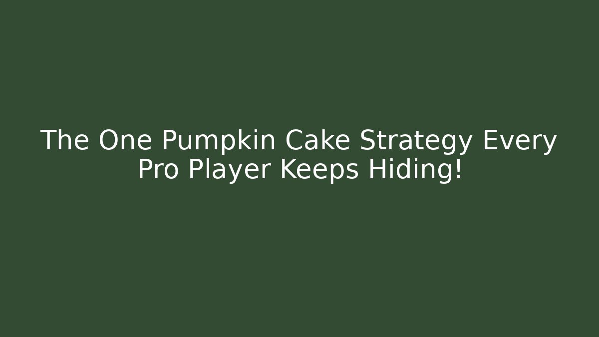 The One Pumpkin Cake Strategy Every Pro Player Keeps Hiding!