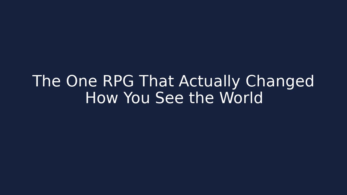 The One RPG That Actually Changed How You See the World