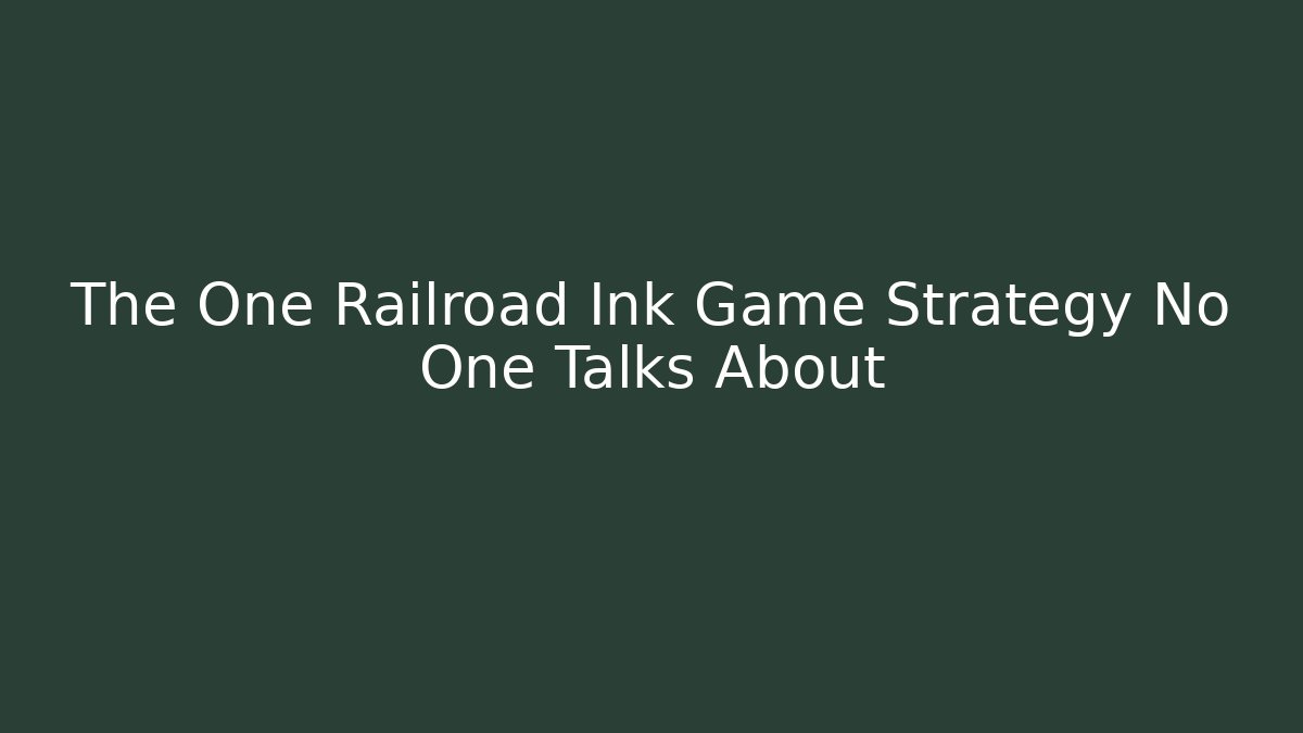 The One Railroad Ink Game Strategy No One Talks About - Felix Cat Insurance