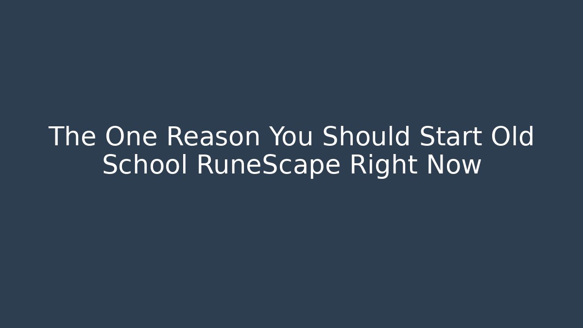 The One Reason You Should Start Old School RuneScape Right Now - Felix Cat Insurance