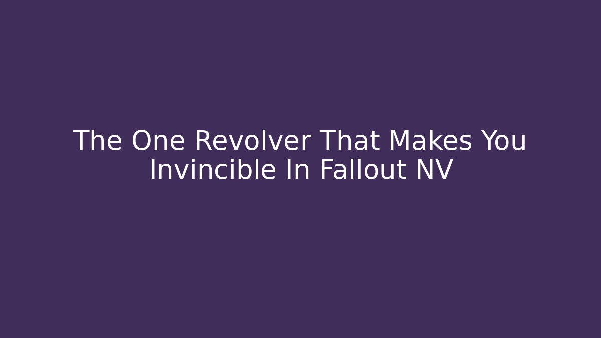 The One Revolver That Makes You Invincible In Fallout NV