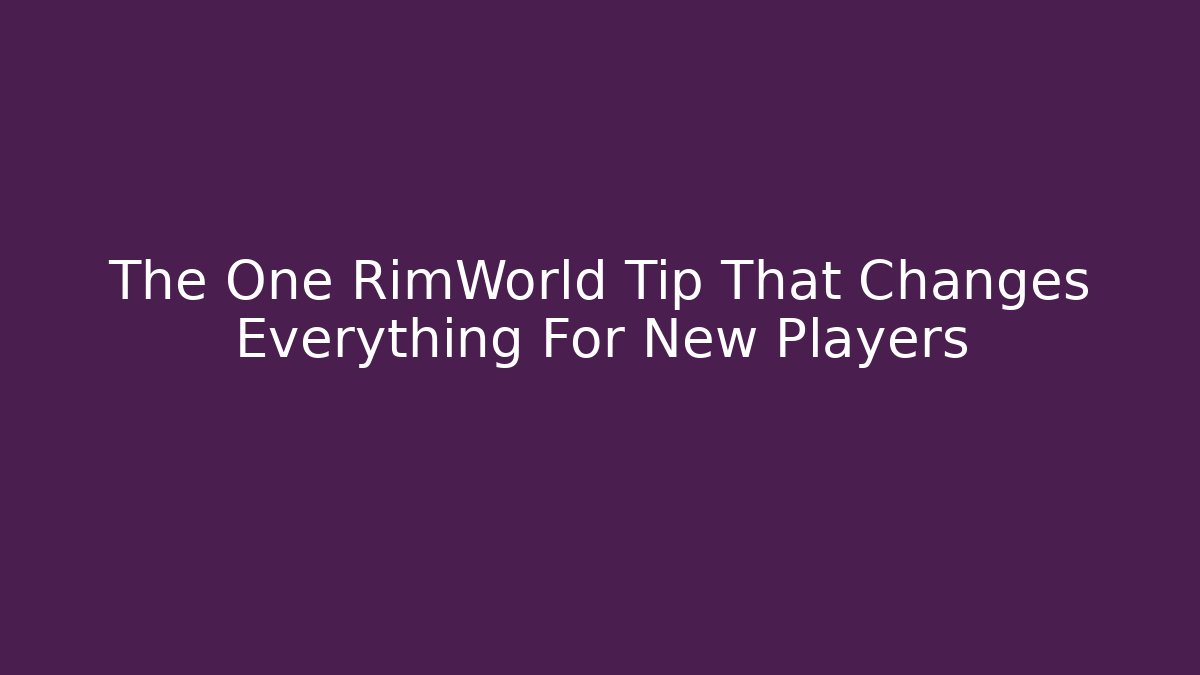 The One RimWorld Tip That Changes Everything For New Players