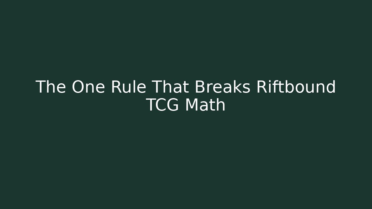 The One Rule That Breaks Riftbound TCG Math