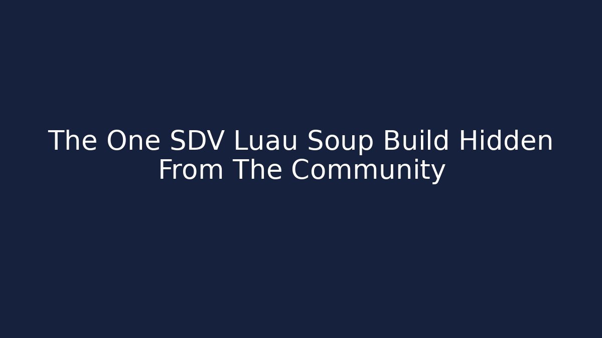 The One SDV Luau Soup Build Hidden From The Community - Felix Cat Insurance