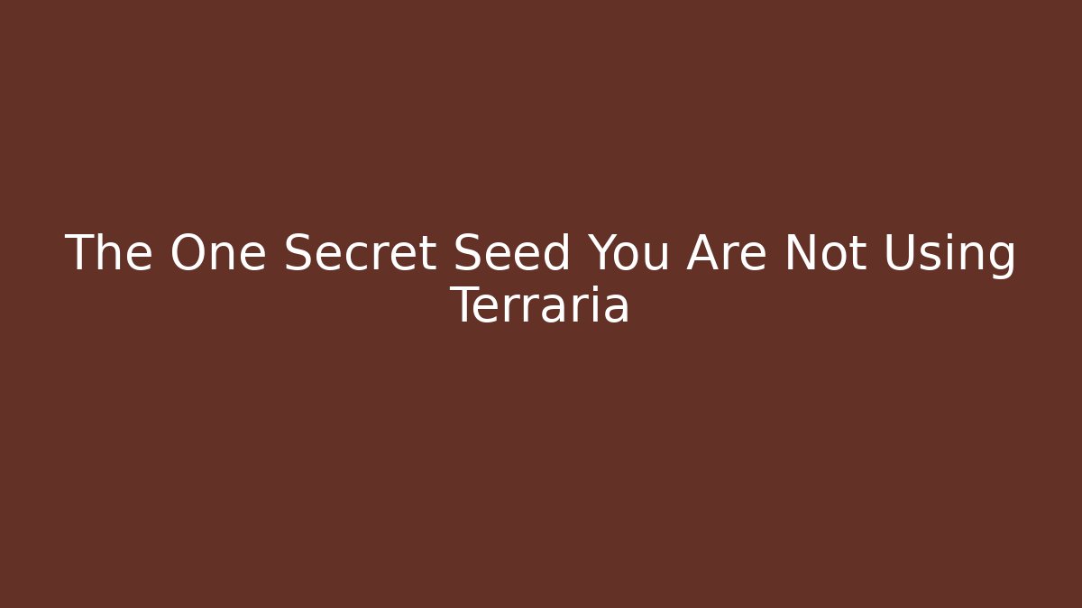 The One Secret Seed You Are Not Using Terraria