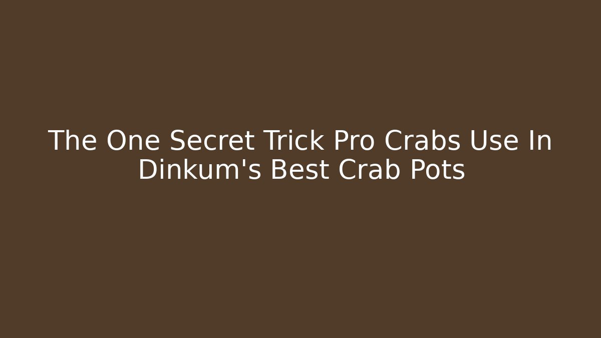 The One Secret Trick Pro Crabs Use In Dinkum's Best Crab Pots