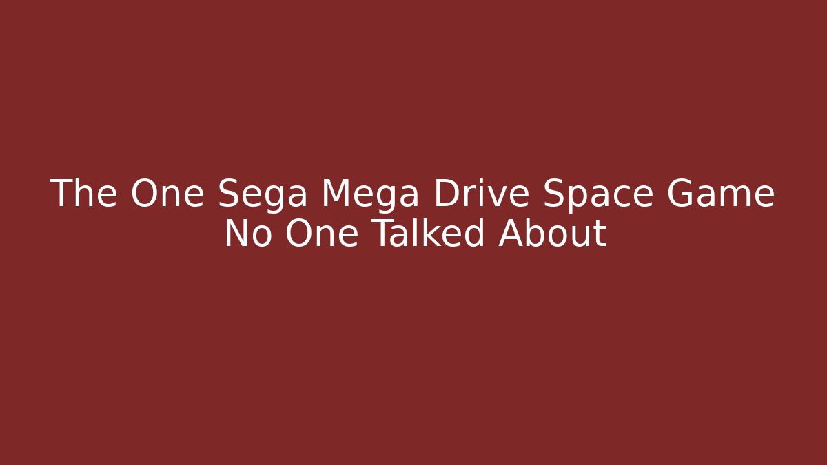 The One Sega Mega Drive Space Game No One Talked About
