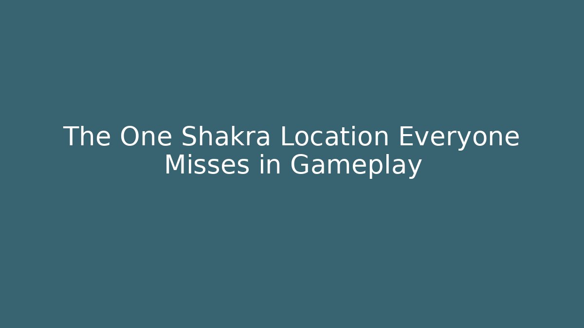 The One Shakra Location Everyone Misses in Gameplay - Felix Cat Insurance