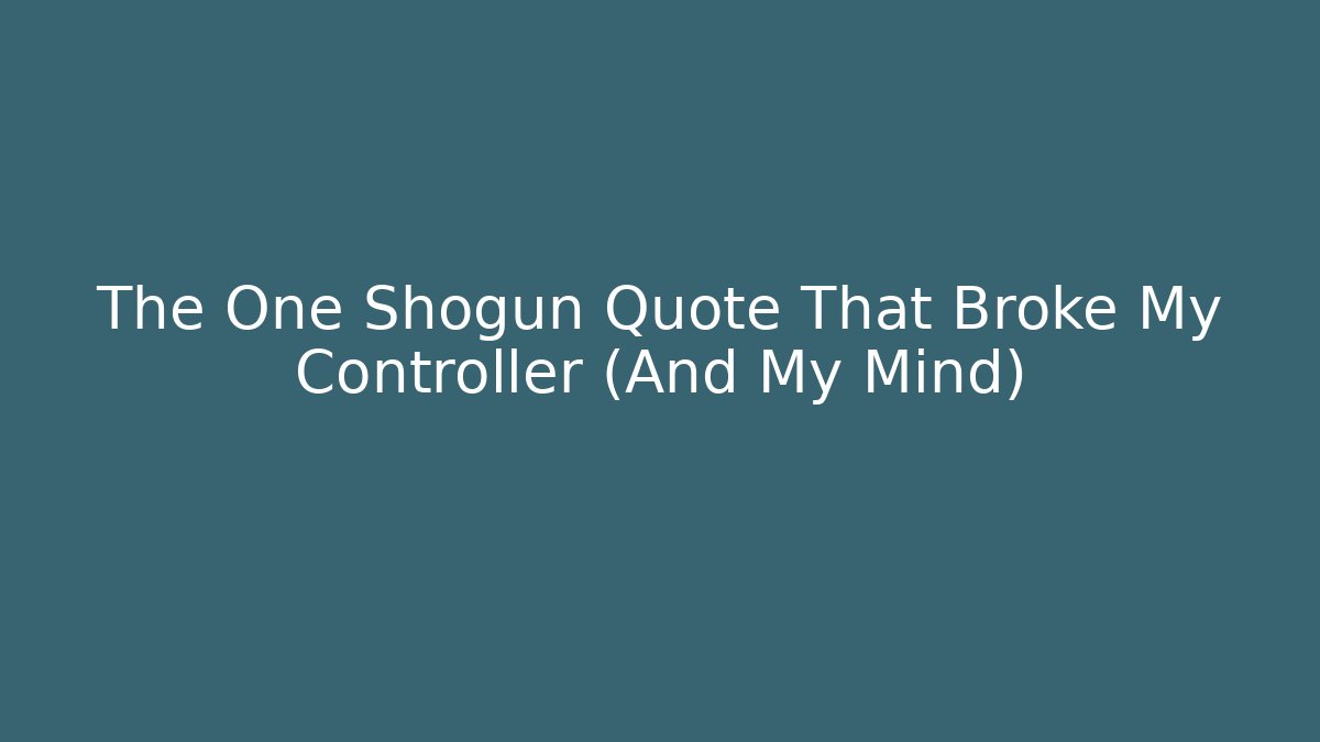 The One Shogun Quote That Broke My Controller (And My Mind)