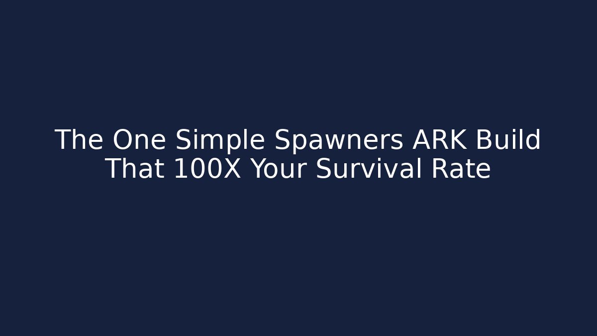 The One Simple Spawners ARK Build That 100X Your Survival Rate