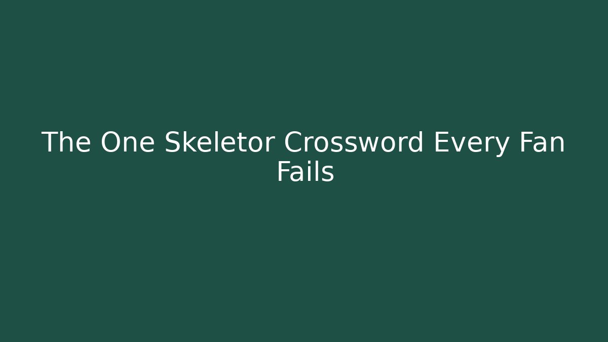 The One Skeletor Crossword Every Fan Fails
