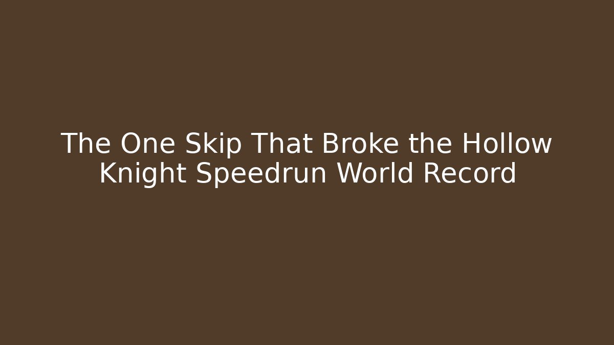 The One Skip That Broke the Hollow Knight Speedrun World Record