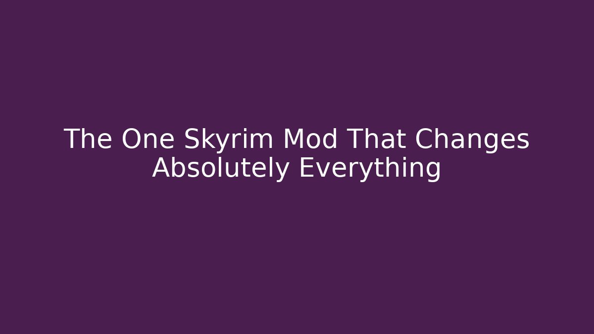 The One Skyrim Mod That Changes Absolutely Everything - Felix Cat Insurance
