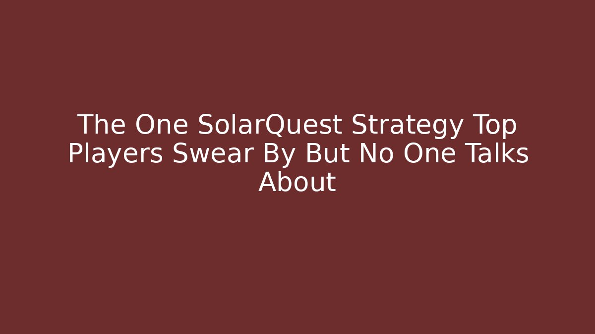 The One SolarQuest Strategy Top Players Swear By But No One Talks About