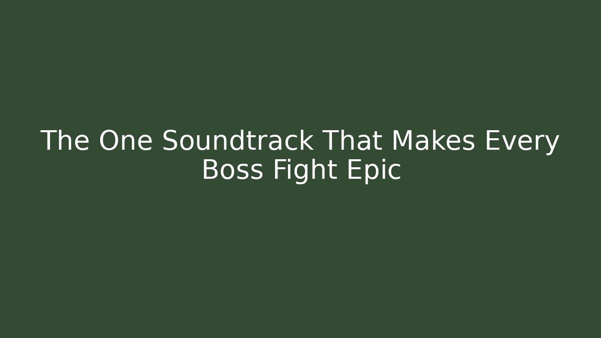 The One Soundtrack That Makes Every Boss Fight Epic