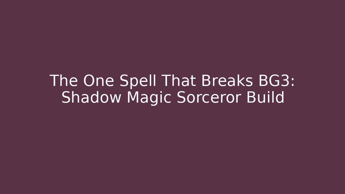The One Spell That Breaks BG3: Shadow Magic Sorceror Build - Felix Cat Insurance