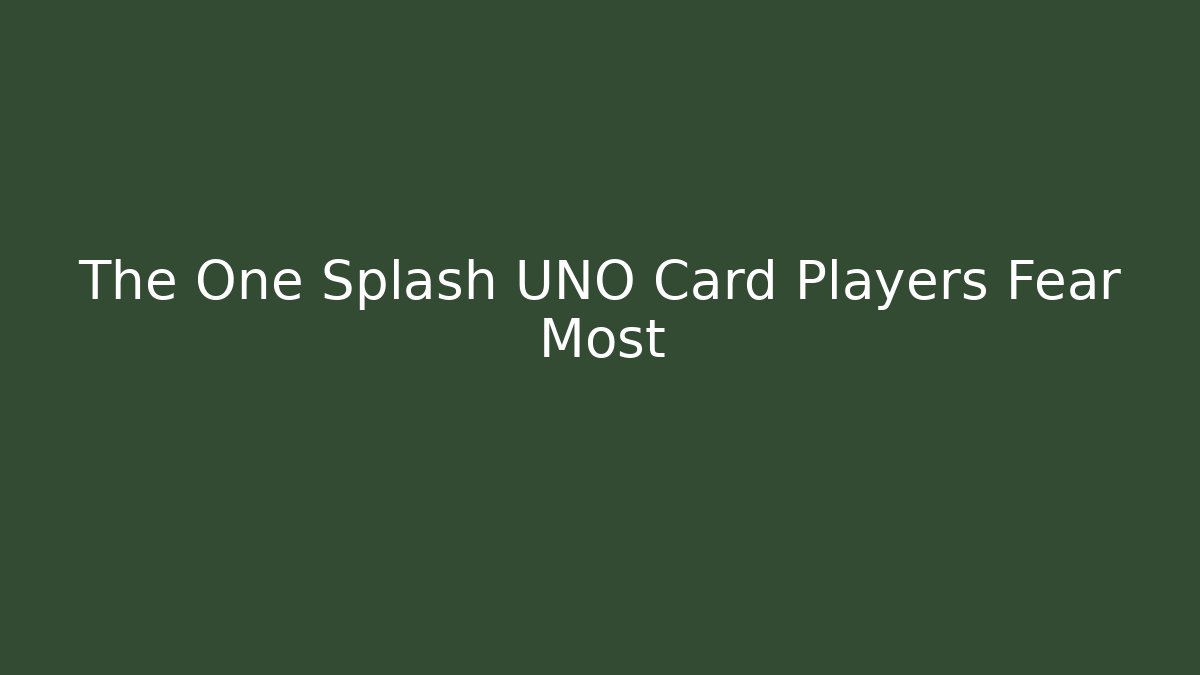 The One Splash UNO Card Players Fear Most