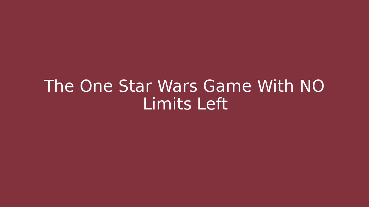 The One Star Wars Game With NO Limits Left