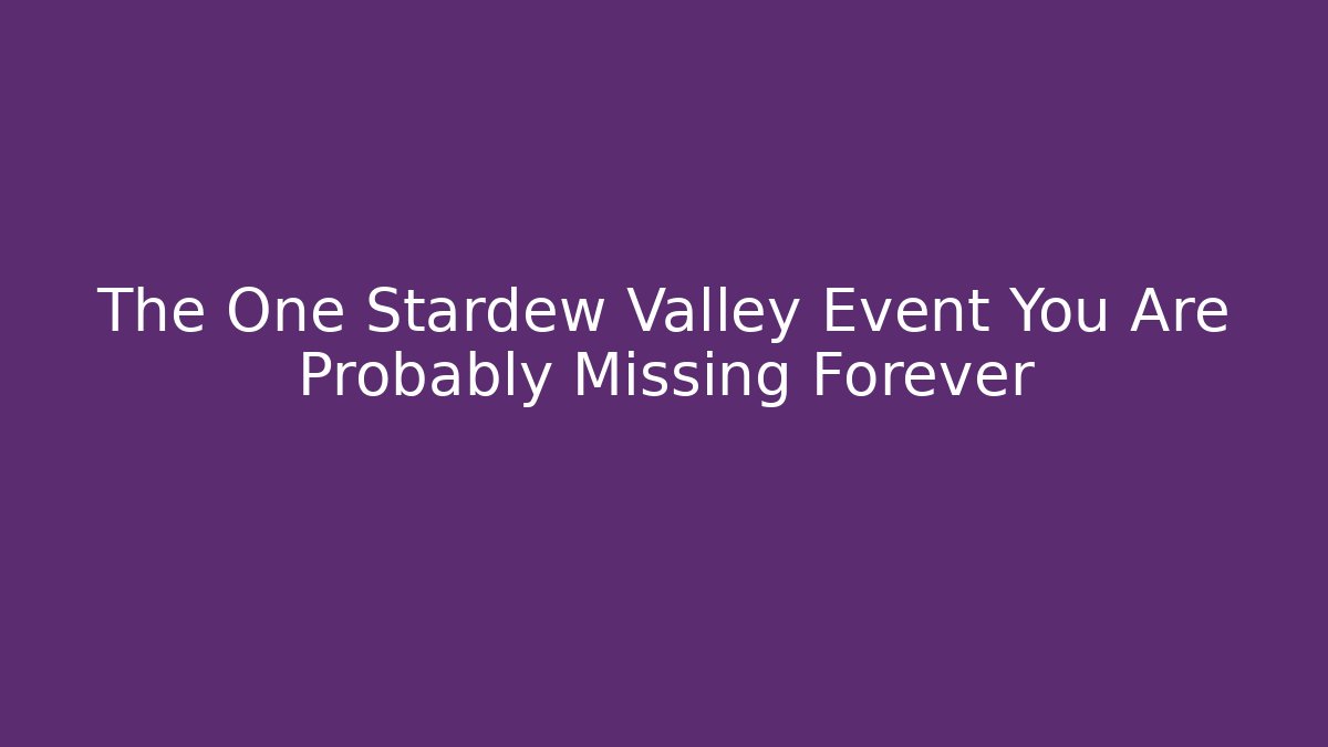 The One Stardew Valley Event You Are Probably Missing Forever - Felix Cat Insurance