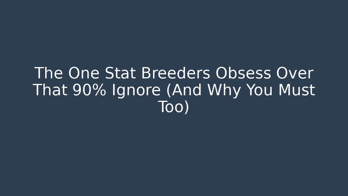 The One Stat Breeders Obsess Over That 90% Ignore (And Why You Must Too)