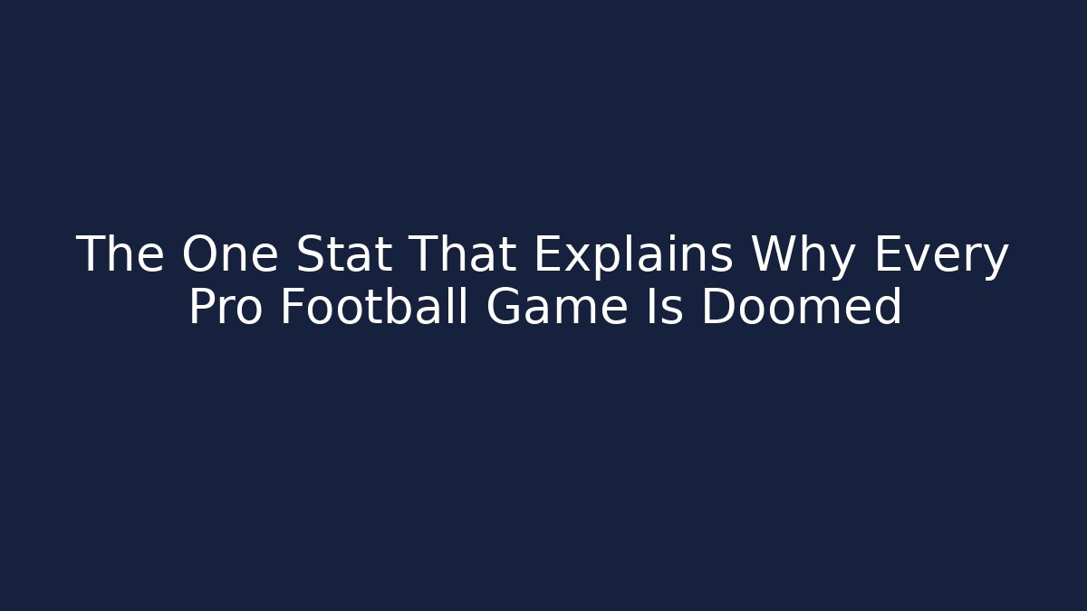 The One Stat That Explains Why Every Pro Football Game Is Doomed
