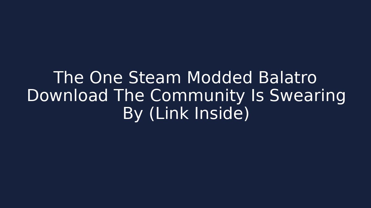 The One Steam Modded Balatro Download The Community Is Swearing By (Link Inside)