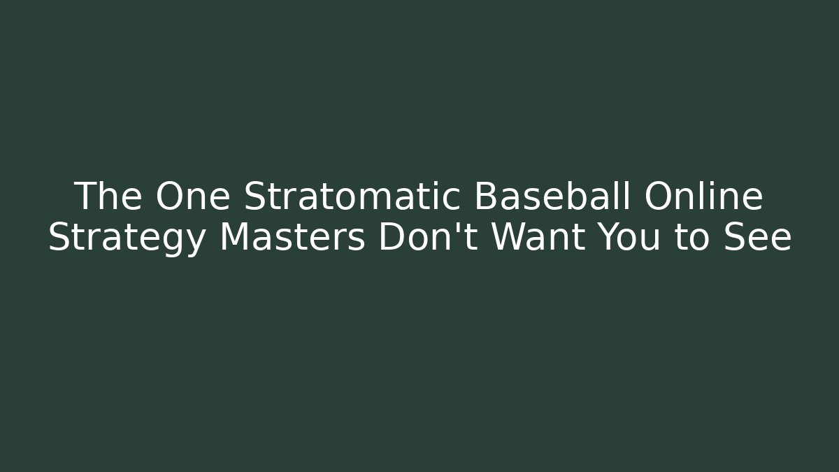 The One Stratomatic Baseball Online Strategy Masters Don’t Want You to See