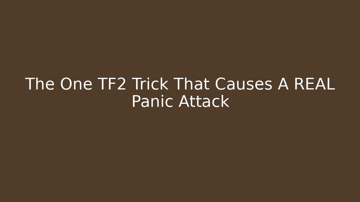 The One TF2 Trick That Causes A REAL Panic Attack