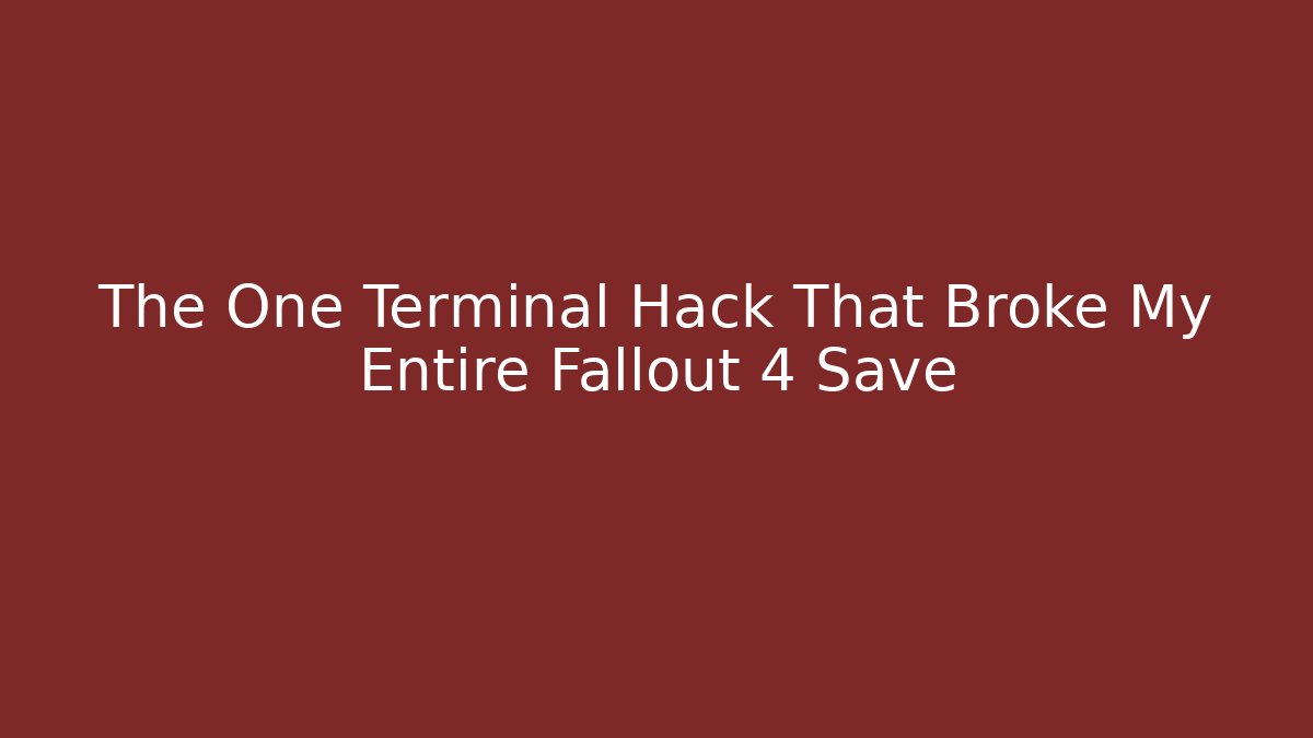 The One Terminal Hack That Broke My Entire Fallout 4 Save