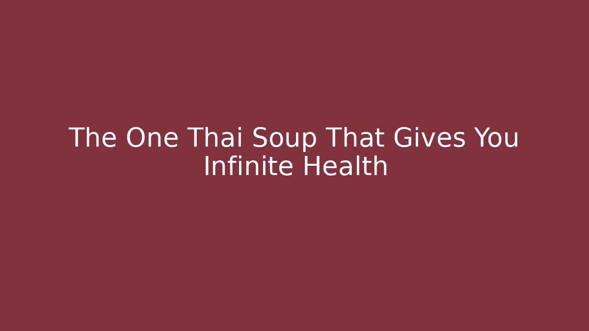 The One Thai Soup That Gives You Infinite Health