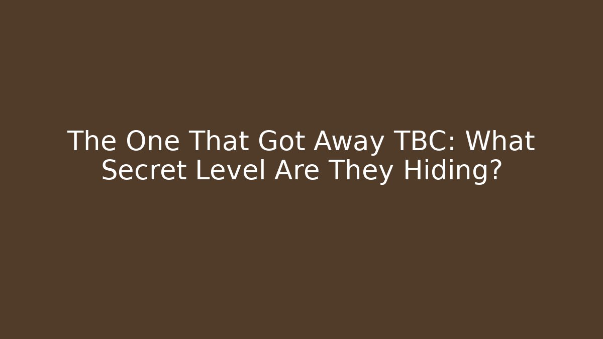 The One That Got Away TBC: What Secret Level Are They Hiding? - Felix Cat Insurance