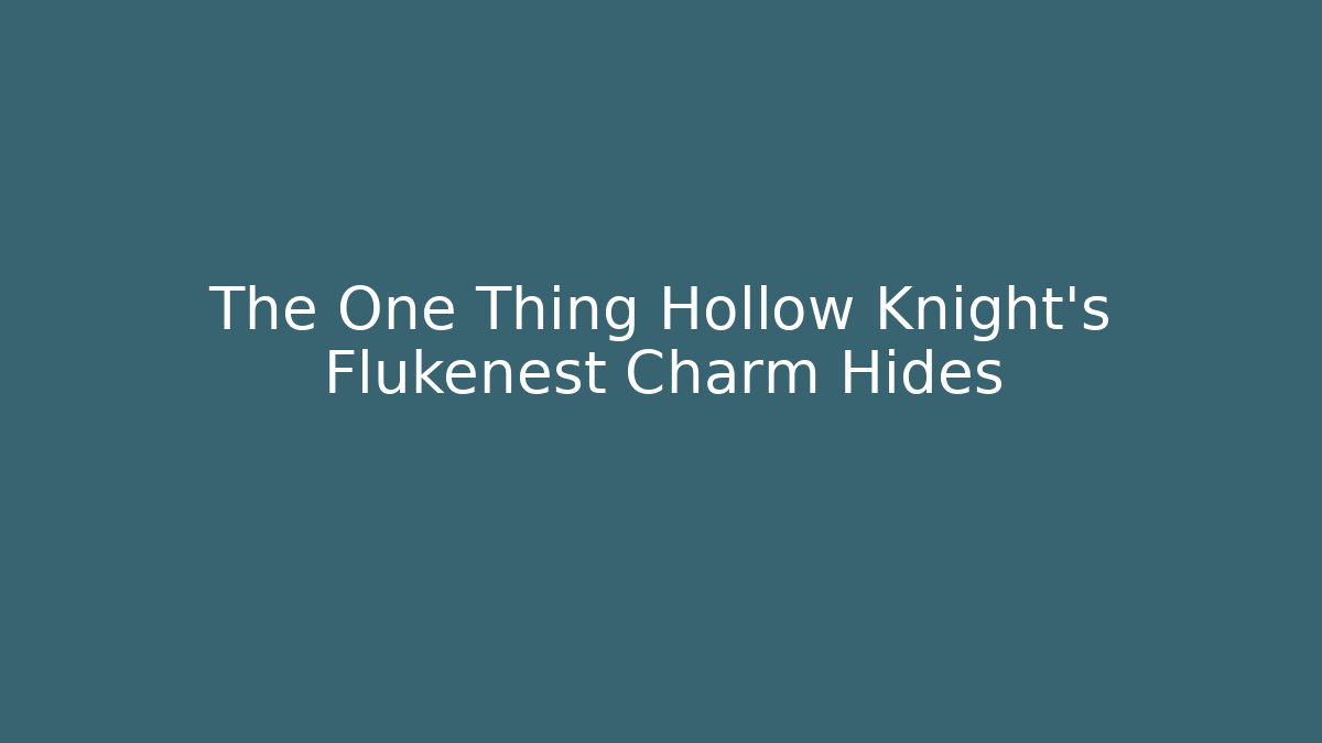 The One Thing Hollow Knight's Flukenest Charm Hides