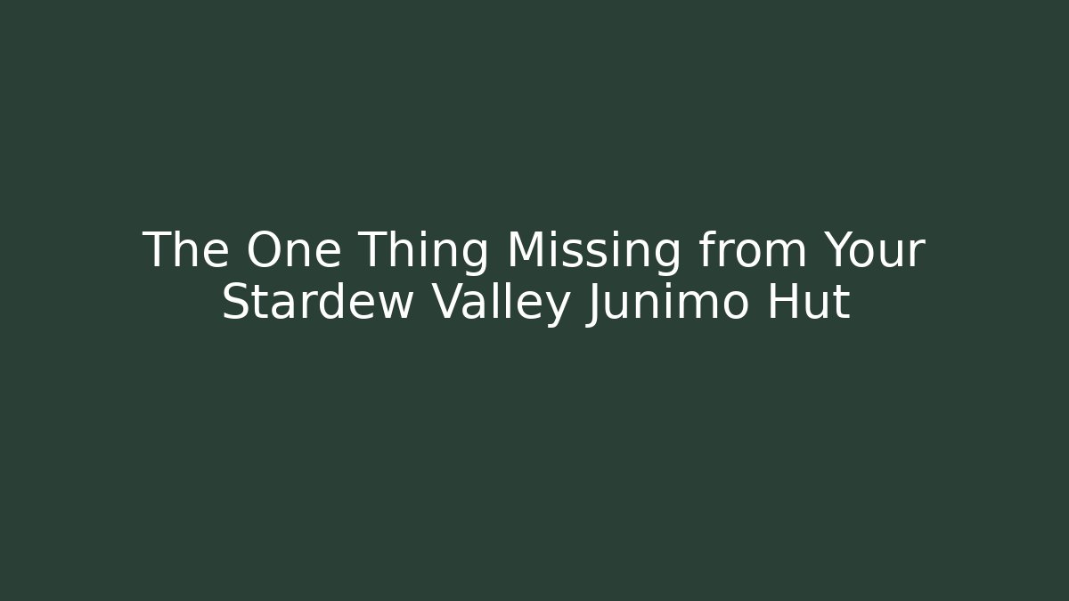 The One Thing Missing from Your Stardew Valley Junimo Hut