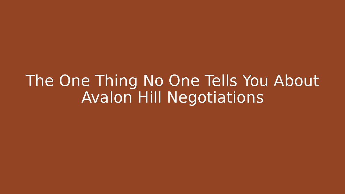 The One Thing No One Tells You About Avalon Hill Negotiations