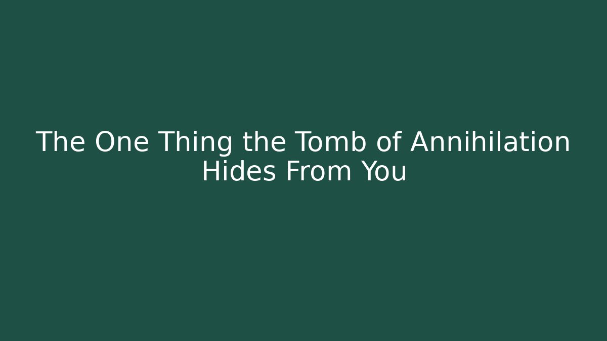 The One Thing the Tomb of Annihilation Hides From You