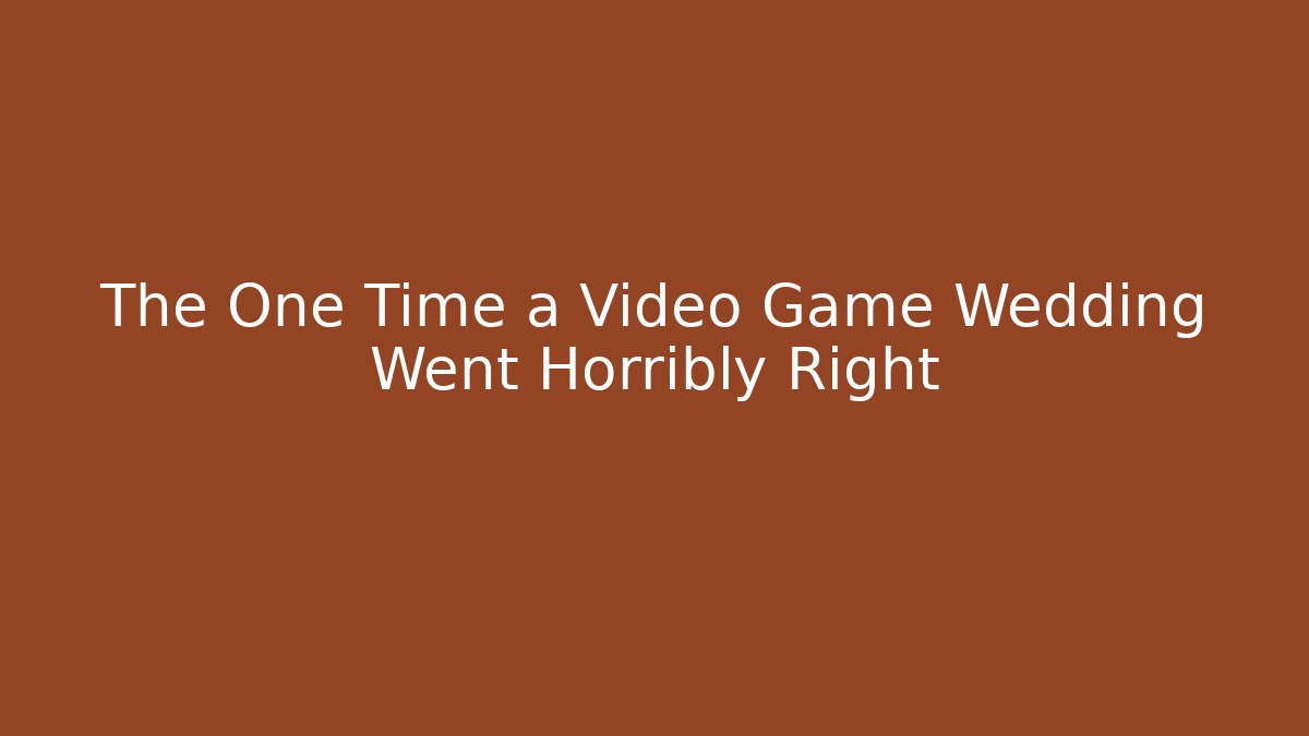 The One Time a Video Game Wedding Went Horribly Right