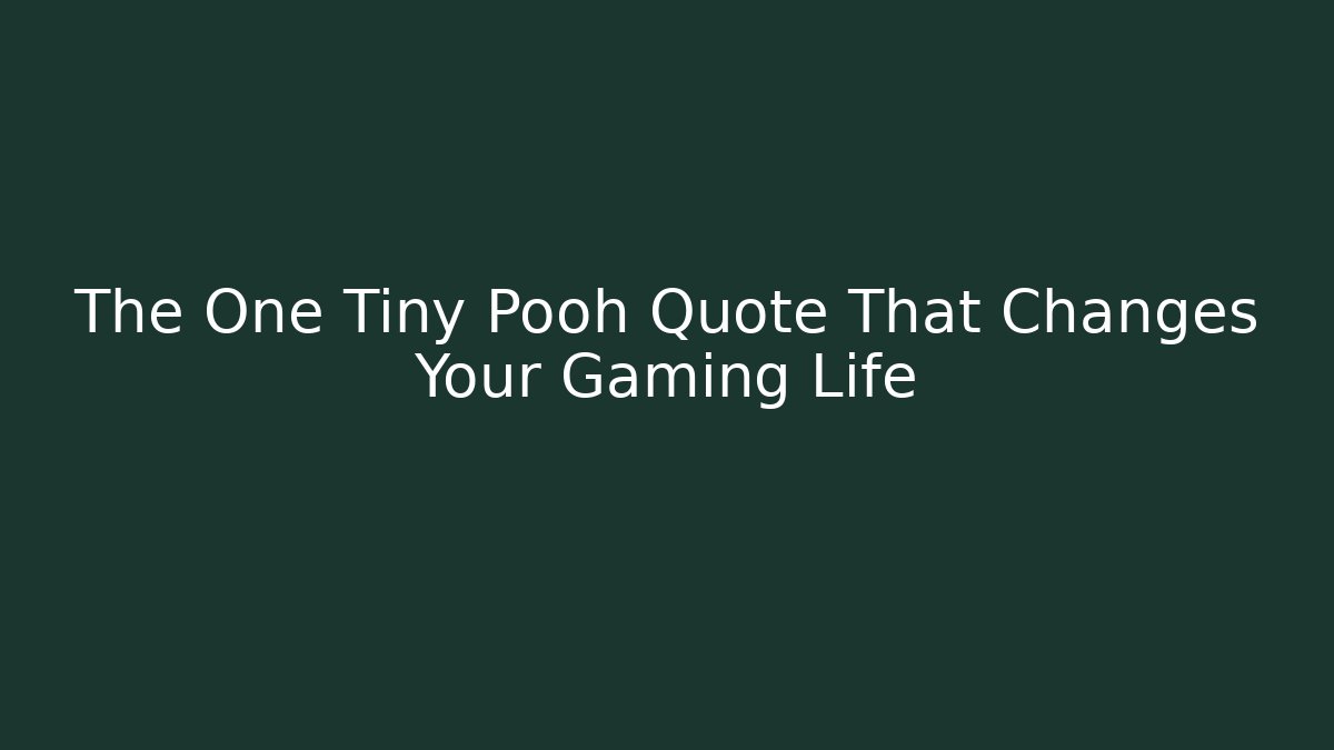 The One Tiny Pooh Quote That Changes Your Gaming Life